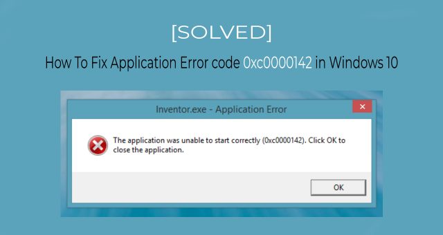 [Solved]_How To Fix Application Error code 0xc0000142 in Windows 10